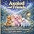 Axolotl and Friends: A Magical Story About Friendship