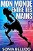 Mon monde entre tes mains (French Edition)