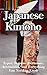 KIMONO: The Essential Guide to Japan's Traditional Dress and Style: Master the History, Rental Process, and Etiquette of Wearing Kimono — Includes Practical Tips and Photos