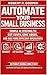 Automate Your Small Business: Simple AI Systems to Cut Costs, Save Hours, and Run More Efficient Operations Without Hiring More Staff.