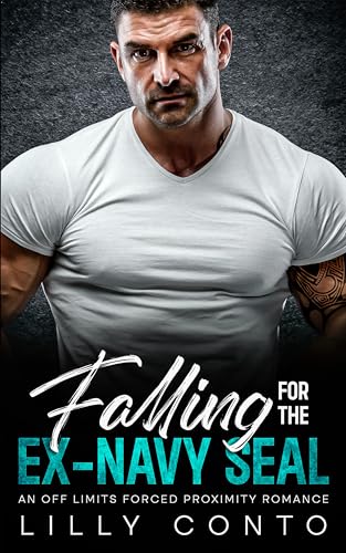 Falling For The Ex-Navy SEAL: An Off Limits Forced Proximity Romance (Kindle Edition)