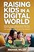 Raising Kids in a Digital W...