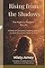 Rising From The Shadows: The Fight to Reclaim my life, a Short. and Journal