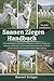 SAANEN-ZIEGEN HANDBUCH: Der vollständige Leitfaden zur Pflege von Saanen-Ziegen, zur Haltung, Fütterung, zum Gesundheitsmanagement, zur Zucht und zur ... langfristigen Haltung (German Edition)