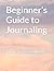Beginner’s Guide to Journaling: A Reflective Practice for Self-Awareness and Growth
