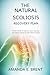 The Natural Scoliosis Recovery Plan: Proven Methods to Realign Your Spine, Ease Pain, and Restore Postural Strength Without Surgery