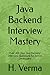 Java Backend Interview Mastery: Over 400 Real Java Backend Interview Questions for Senior Developers (Ace The Tech)