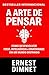 A Arte de Pensar: Como Desenvolver Foco, Inteligência e Criatividade em um Mundo Distraído (Portuguese Edition)