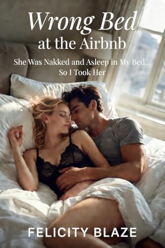 Wrong Bed at the Airbnb: She Was Naked and Asleep in My Bed... So I Took Her (Kindle Edition)