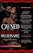 Owned by the Ruthless Billionaire: A Dark Obsessive Romance Featuring a Possessive Alpha Male, Forced Proximity, and a Dangerous Contract