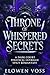 Throne Of Whispered Secrets: A Dark Court Political Intrigue Spicy Fantasy