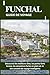 FUNCHAL GUIDE DE VOYAGE: Découvrez les meilleurs sites, les points forts locaux, les sensations fortes en plein air et des conseils de voyage intelligents (French Edition)