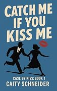 Catch Me If You Kiss Me