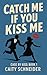 Catch Me If You Kiss Me by Caity Schneider