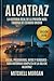 Alcatraz: La historia real de la prisión más famosa de Estados Unidos: Fugas, prisioneros, mitos y verdades – Guía histórica completa de la isla de ... Morgan True Crime Series) (Spanish Edition)