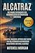 Alcatraz: Die wahre Geschichte des berühmtesten Gefängnisses Amerikas: Fluchten, Insassen, Mythen und Fakten – Ein vollständiger historischer Reiseführer ... Morgan True Crime Series) (German Edition)