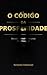 O Código da Prosperidade: Decisão, Verdade e Disciplina Para Prosperar (Portuguese Edition)