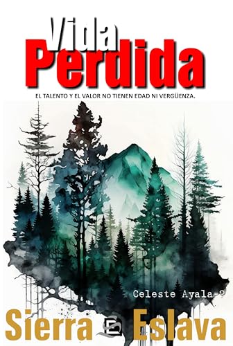 Vida perdida: El talento y el valor no tienen edad ni vergüenza (Celeste Ayala nº 2) (Spanish Edition)