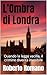L’Ombra di Londra: Quando la legge vacilla, il crimine diventa invisibile (Italian Edition)