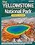 The Yellowstone National Park Travel Guide: A Once-in-a-Lifetime Journey Through America’s Most Iconic National Park — Smart Itineraries, Practical Maps, and Clear Planning Done Right