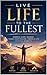 Live life to the fullest: maximize every second of your life