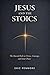 Jesus and the Stoics: The Shared Path to Virtue, Courage, and Inner Peace