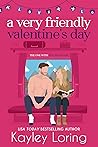 A Very Friendly Valentine's Day by Kayley Loring