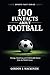 100 Fun Facts About Football: Strange, Surprising and Unbelievable Stories from the World’s Game (Sports Fact Series)