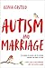 Autism and Marriage: Stop Walking on Eggshells, End the Emotional Starvation, and Finally Feel Loved — A Wife's Guide to Real Connection With Your Autistic Husband