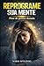 Reprograme Sua Mente: Como vencer a ansiedade, silenciar pensamentos negativos e retomar o controle da sua vida em 30 dias (Portuguese Edition)