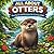 All About Otters: Fun Facts and Pictures for Curious Kids