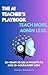 The AI Teacher’s Playbook : 50+ Ready-to-Use AI Prompts to Save 10+ Hours Every Week, Automate Lesson Planning, Grading, Emails & Classroom Tasks for Teachers (AI Toolkit Series)