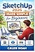 SketchUp 2026 Made Simple for Beginners: Step-by-Step 3D Modeling, Interior Layout Design, Tool Usage, and Project Development