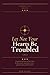 The Words of Jesus: Let Not Your Hearts Be Troubled (Do Whatever He Tells You!)