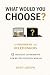 What Would You Choose?: A P...