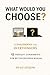 What Would You Choose?: A Philosophy for Overthinkers: 12 Thought Experiments for Better Decisions