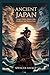 Ancient Japan: Yamato origins, Himiko’s rule, Buddhism, and warrior clans