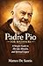 Padre Pio for Beginners: A Simple Guide to His Life, Miracles, and Spiritual Legacy