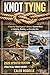KNOT TYING UPDATED: A Step-by-Step Beginner’s Guide to Essential Knots for Camping, Boating, Hiking and Everyday Use.