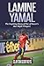 Lamine Yamal: The Inspiring Story of One of Soccer’s Star Right Wingers (Soccer Biography Books)