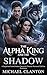 The Alpha King and the Shad...