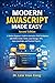 Modern JavaScript Made Easy Second Edition: A Modern Beginner’s Guide to Interactive Web Development with DOM, Events, Forms, Local Storage, APIs, Async JavaScript, and Practical Projects
