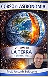 CORSO DI ASTRONOMIA - Volume 4 - La Terra : Il pianeta vivente (CORSO DI ASTRONOMIA - Di Antonio Loiacono) (Italian Edition)