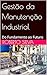 Gestão da Manutenção Industrial: Do Fundamento ao Futuro (Portuguese Edition)