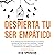Despierta tu ser empático: Guía práctica de empoderamiento con límites sanadores, herramientas intuitivas y rituales de autocuidado para superar la sobrecarga emocional y recuperar la paz interior