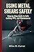 USING METAL SHEARS SAFELY : Step-by-Step Guide to Safe Cutting, PPE, and Maintenance