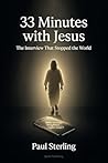 33 MINUTES WITH JESUS: The Interview That Stopped the World