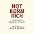 Not Born Rich: The Guide to...