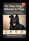 Fix Your Dog’s Behavior in 7 Days: Simple Methods to Stop Pulling, Barking, Anxiety and More