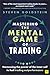 Mastering the Mental Game of Trading by Steven Goldstein